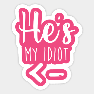 He's My Idiot - Girlfriend Shirt - Wifey Shirt - Couples shirts Sticker